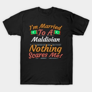 I'm Married To A Maldivian Nothing Scares Me - Gift for Maldivian From Maldives Asia,Southern Asia, T-Shirt